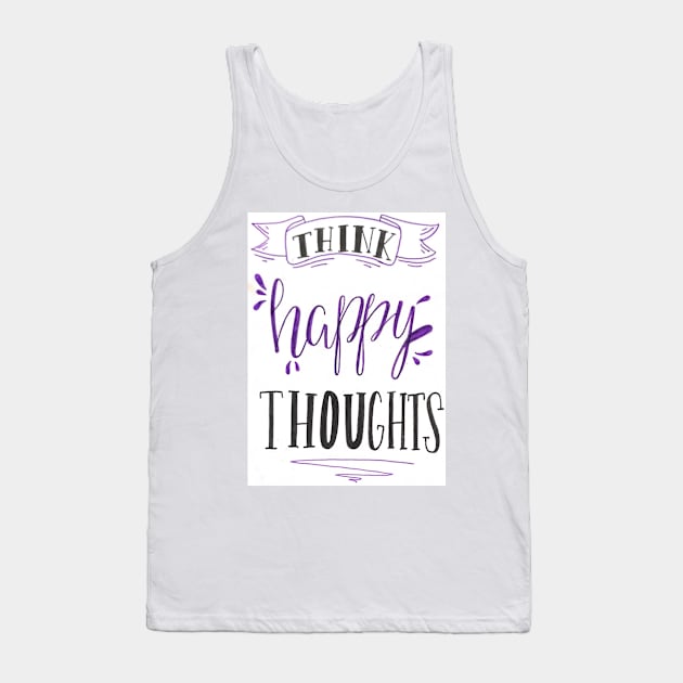 think happy thoughts Tank Top by nicolecella98